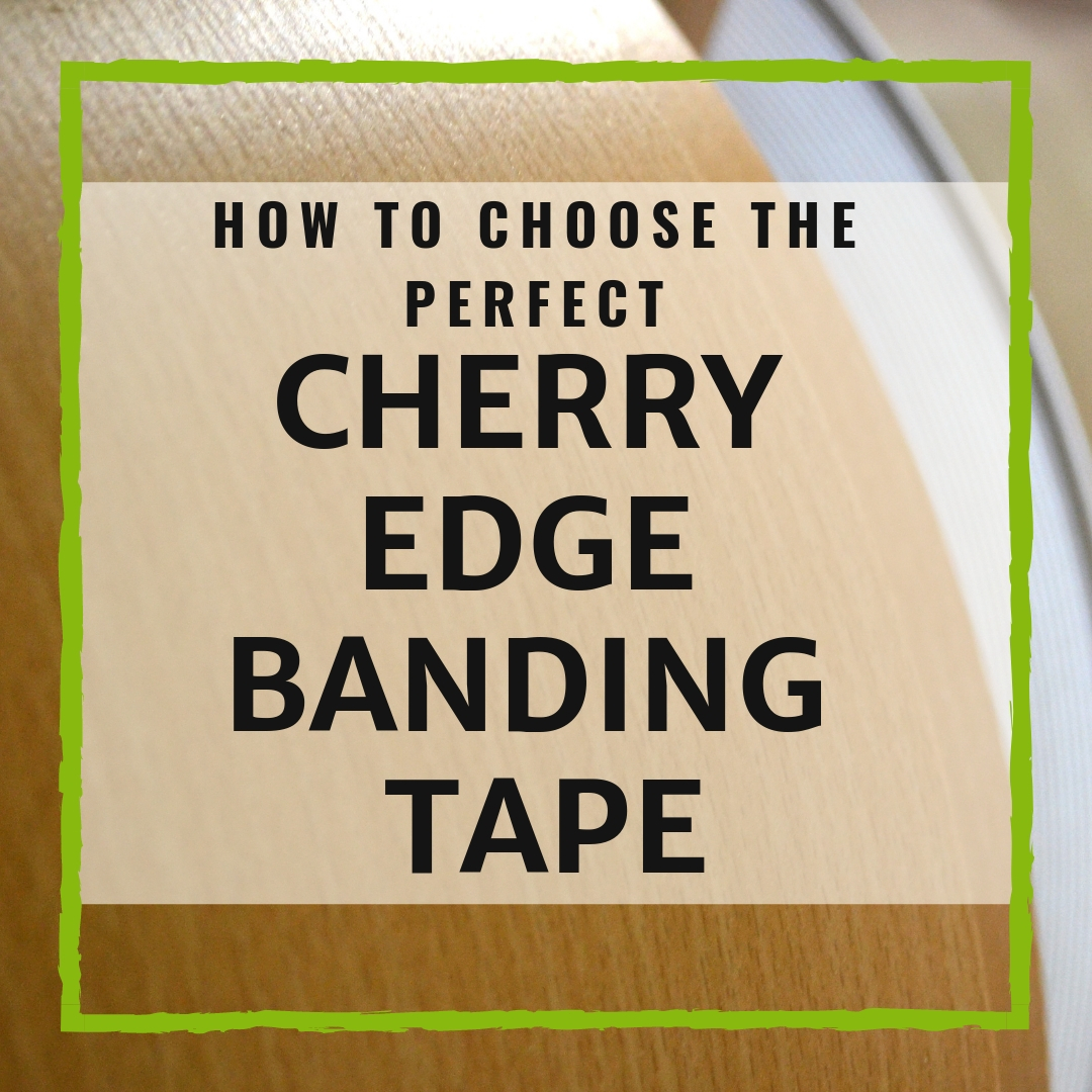 How To Choose The Perfect Cherry Edge Banding Tape