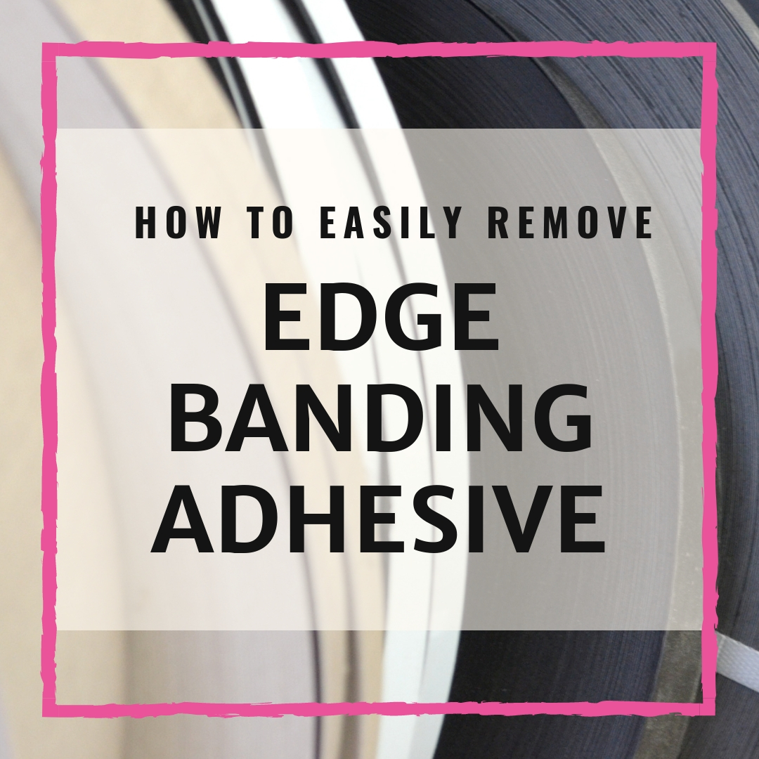 Remove Edge Banding Adhesive